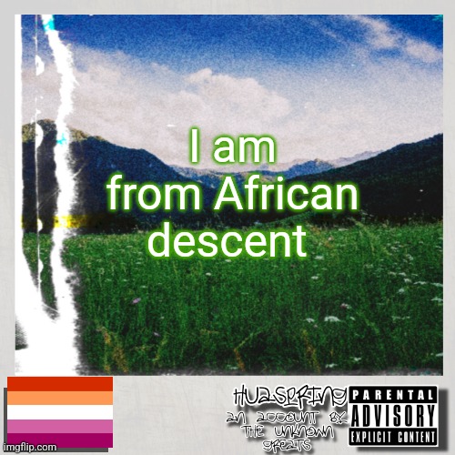 I am from African descent | image tagged in huaspring pride template | made w/ Imgflip meme maker