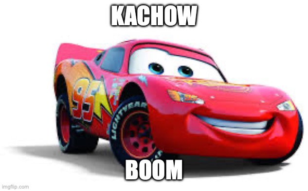 car | KACHOW; BOOM | image tagged in kachow | made w/ Imgflip meme maker