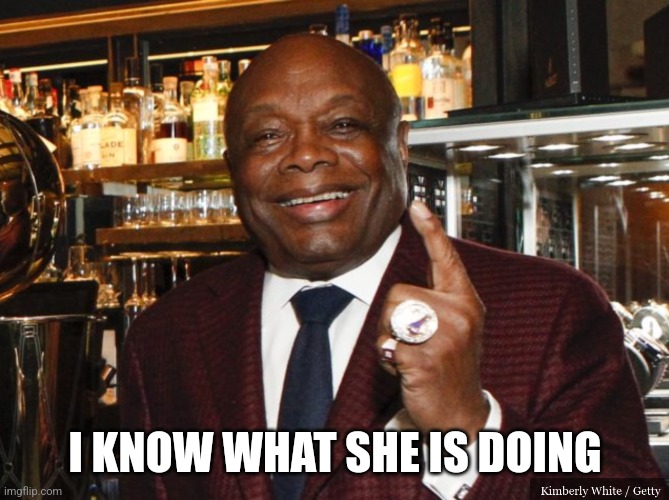 Willie Brown | I KNOW WHAT SHE IS DOING | image tagged in willie brown | made w/ Imgflip meme maker