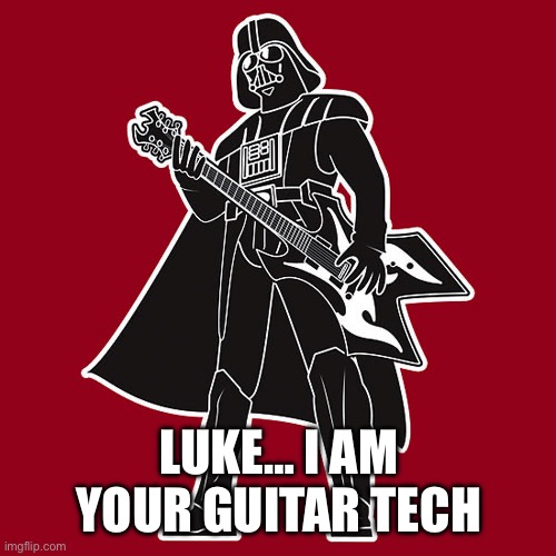 Darth Vader w/ heavy metal guitar | LUKE… I AM YOUR GUITAR TECH | image tagged in darth vader w/ heavy metal guitar | made w/ Imgflip meme maker