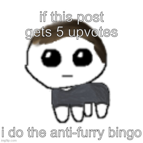 THIS IS NOT AGAINST FURRIES, THIS IS JUST A JOKE | if this post gets 5 upvotes; i do the anti-furry bingo | image tagged in linus yippe,sorry | made w/ Imgflip meme maker