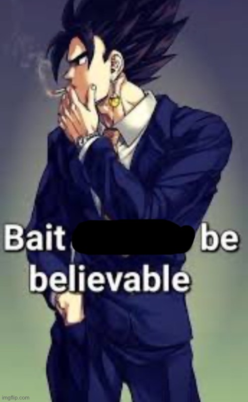 i am an stupid | image tagged in bait used to be believable | made w/ Imgflip meme maker