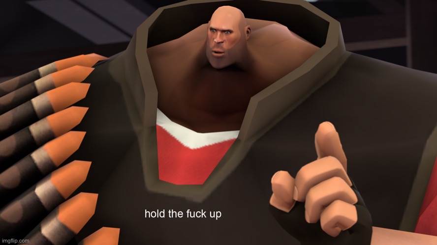 Heavy Hold up | image tagged in heavy hold up | made w/ Imgflip meme maker