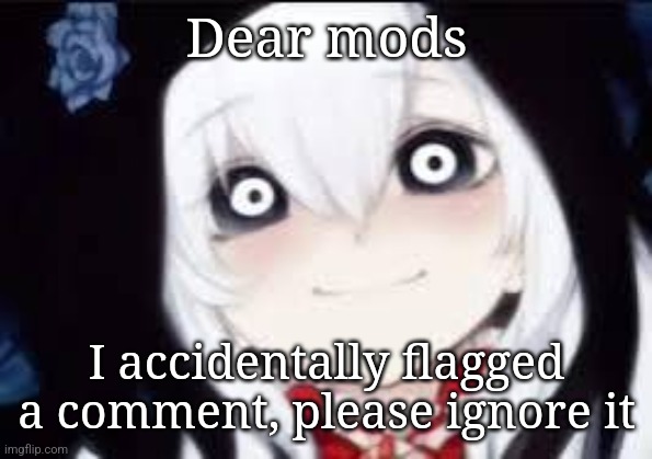 Jeff the killer ai | Dear mods; I accidentally flagged a comment, please ignore it | image tagged in jeff the killer ai | made w/ Imgflip meme maker