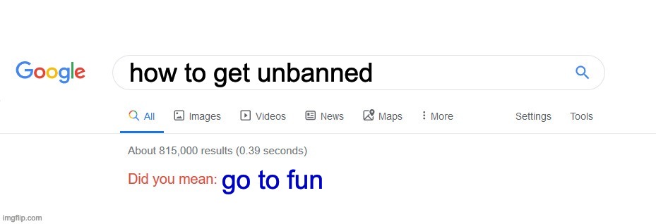 msmg be like | how to get unbanned; go to fun | image tagged in did you mean | made w/ Imgflip meme maker