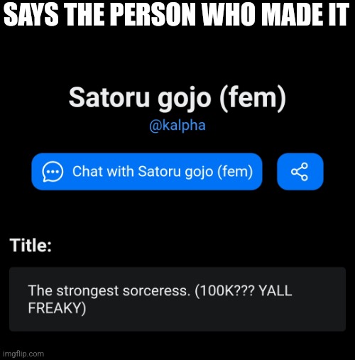 SAYS THE PERSON WHO MADE IT | made w/ Imgflip meme maker