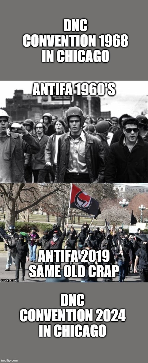 YOU SEE A PATTERN YET , pure hate only this time America & its citizens are the target.MOST top DEMS are groomed in Chicago.BILL | DNC CONVENTION 1968 IN CHICAGO; DNC CONVENTION 2024 IN CHICAGO | made w/ Imgflip meme maker