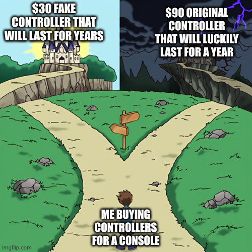 two castles | $30 FAKE CONTROLLER THAT WILL LAST FOR YEARS; $90 ORIGINAL CONTROLLER THAT WILL LUCKILY LAST FOR A YEAR; ME BUYING CONTROLLERS FOR A CONSOLE | image tagged in two castles | made w/ Imgflip meme maker