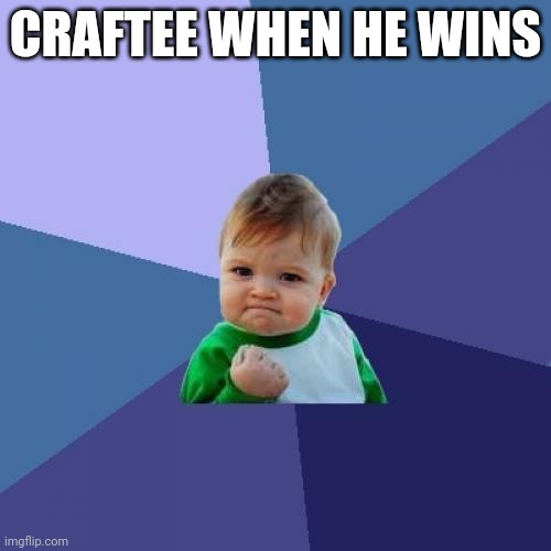 Success Kid Meme | CRAFTEE WHEN HE WINS | image tagged in memes,success kid | made w/ Imgflip meme maker