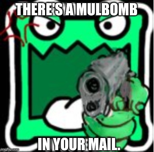 AUB Mulpan | THERE'S A MULBOMB IN YOUR MAIL. | image tagged in aub mulpan | made w/ Imgflip meme maker