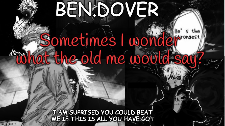 Bullshit | Sometimes I wonder what the old me would say? | image tagged in ben dover announcement template by celestial biscuit | made w/ Imgflip meme maker