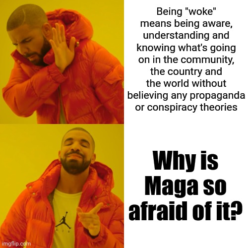 MAGA Is Still Trying To Sell Us A Rapist!  Have You EVER Known A Misunderstood Rapist Before?  No?  NOBODY HAS. THEY DON'T EXIST | Being "woke" means being aware, understanding and knowing what's going on in the community, the country and the world without believing any propaganda or conspiracy theories; Why is Maga so afraid of it? | image tagged in memes,drake hotline bling,rapist,lock him up,trump unfit unqualified dangerous,maga fools | made w/ Imgflip meme maker