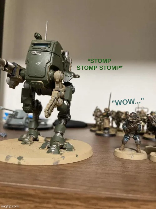 W.I.P Sentinel. | *STOMP STOMP STOMP*; "WOW..." | image tagged in warhammer40k,space,marines | made w/ Imgflip meme maker