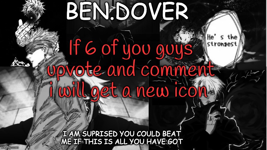 Ben.Dover announcement template by Celestial Biscuit | If 6 of you guys upvote and comment i will get a new icon | image tagged in ben dover announcement template by celestial biscuit | made w/ Imgflip meme maker