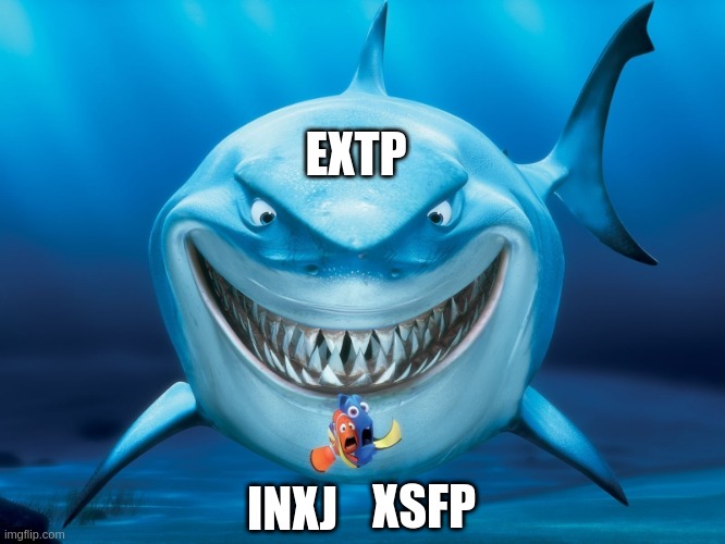 Sharkbait | EXTP; XSFP; INXJ | image tagged in entp,estp,intj,infj,isfp,esfp | made w/ Imgflip meme maker