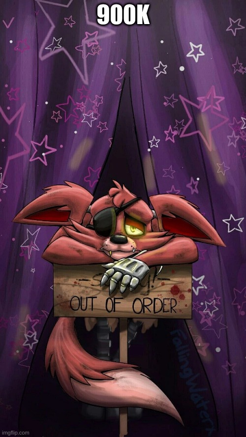 sad foxy | 900K | image tagged in sad foxy | made w/ Imgflip meme maker