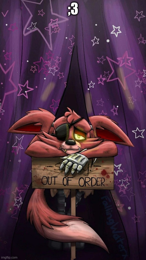 sad foxy | ;3 | image tagged in sad foxy | made w/ Imgflip meme maker