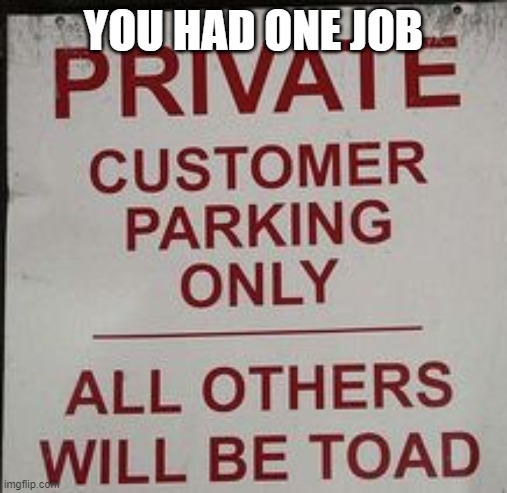 you had one job | YOU HAD ONE JOB | image tagged in you had one job,memes | made w/ Imgflip meme maker