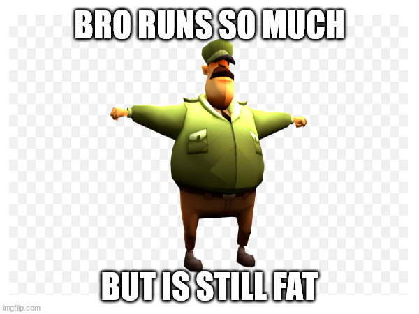 bro no one noticed this | BRO RUNS SO MUCH; BUT IS STILL FAT | image tagged in subwaysurfurs | made w/ Imgflip meme maker