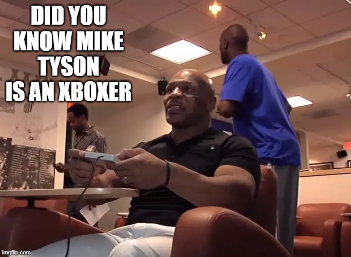 memes by Brad - Mike Tyson is an Xboxer | DID YOU KNOW MIKE TYSON IS AN XBOXER | image tagged in funny,gaming,mike tyson,xbox,video games,humor | made w/ Imgflip meme maker