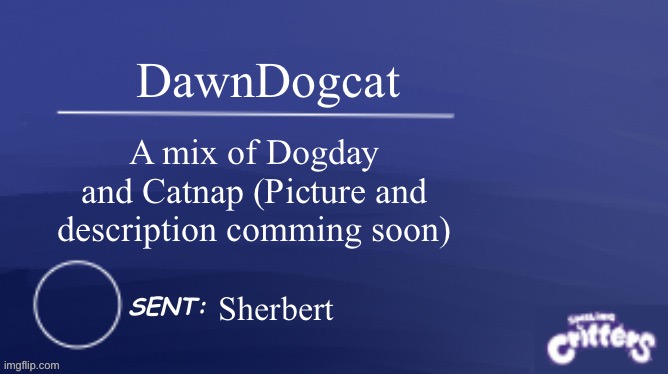 Please tell me if you have better names please | DawnDogcat; A mix of Dogday and Catnap (Picture and description comming soon); Sherbert | image tagged in smiling critters blank template | made w/ Imgflip meme maker