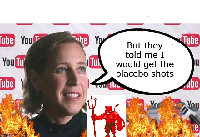 Further proof God is real | But they told me I would get the placebo shots | image tagged in susan wojcicki announcing stupid stuff,turbo cancer,highway to hell | made w/ Imgflip meme maker