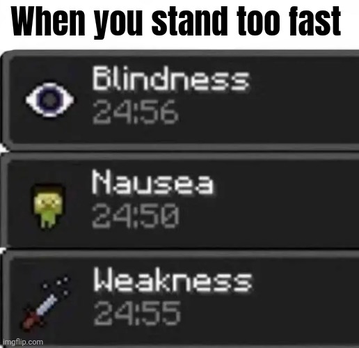 Happens | When you stand too fast | image tagged in memes,minecraft,funny,cbt | made w/ Imgflip meme maker