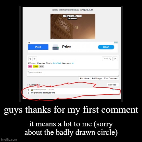 shoutout to @boredimgflipuser | guys thanks for my first comment | it means a lot to me (sorry about the badly drawn circle) | image tagged in funny,demotivationals,thank you | made w/ Imgflip demotivational maker