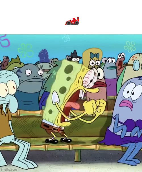 Spongebob Yelling | 🏎️ | image tagged in spongebob yelling | made w/ Imgflip meme maker