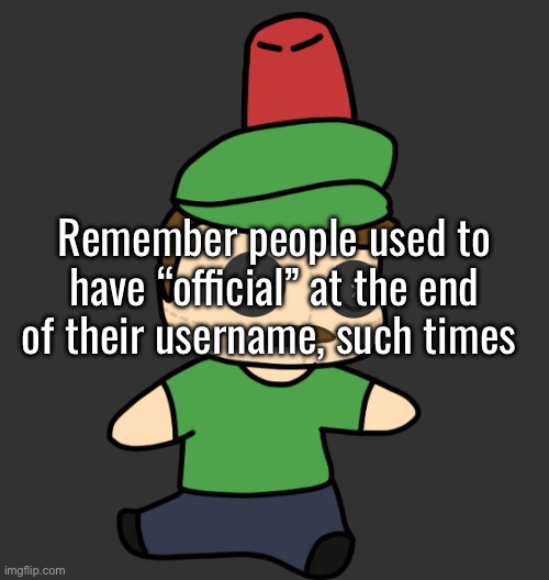 MasterHyde’s Plush (From Disco) | Remember people used to have “official” at the end of their username, such times | image tagged in masterhyde s plush from disco | made w/ Imgflip meme maker