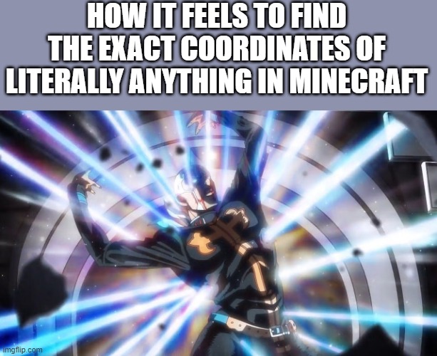 achieving treasure chest | HOW IT FEELS TO FIND THE EXACT COORDINATES OF LITERALLY ANYTHING IN MINECRAFT | image tagged in minecraft,jojo,jjba,jojo's bizarre adventure,jojo meme,jojoke | made w/ Imgflip meme maker