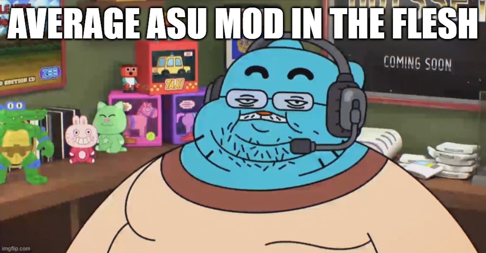 discord moderator | AVERAGE ASU MOD IN THE FLESH | image tagged in discord moderator | made w/ Imgflip meme maker