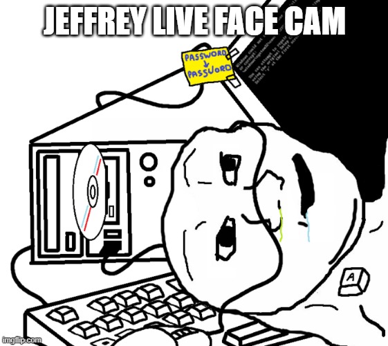 Brainlet PC | JEFFREY LIVE FACE CAM | image tagged in brainlet pc | made w/ Imgflip meme maker