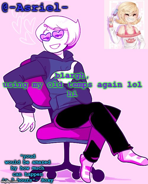 Asriel's Roxy temp | blargh, using my old temps again lol
hi | image tagged in asriel's roxy temp | made w/ Imgflip meme maker