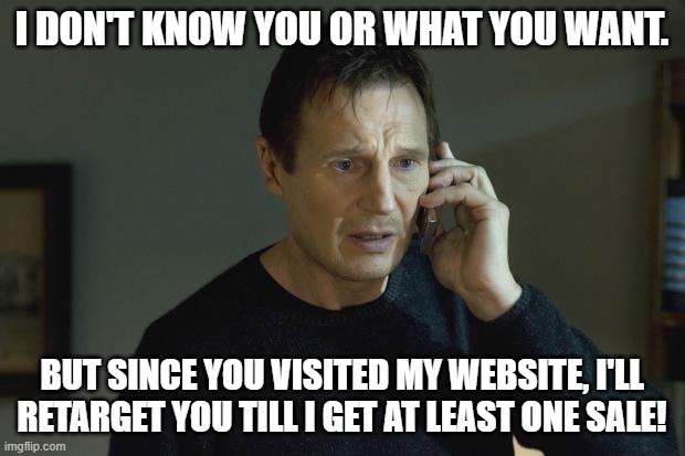 This is how a digital marketer works | I DON'T KNOW YOU OR WHAT YOU WANT. BUT SINCE YOU VISITED MY WEBSITE, I'LL RETARGET YOU TILL I GET AT LEAST ONE SALE! | image tagged in i don't know who are you | made w/ Imgflip meme maker