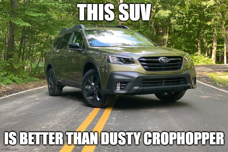 SUV | THIS SUV; IS BETTER THAN DUSTY CROPHOPPER | image tagged in suv | made w/ Imgflip meme maker