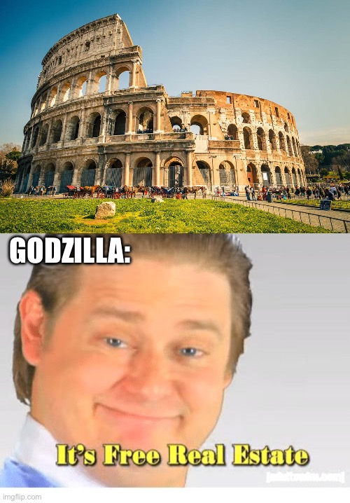 Image tagged in roman colosseum,it's free real estate,godzilla,godzilla ...