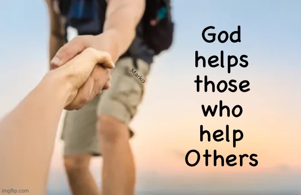 Less Self | God
helps
those
who
help
Others; Marko | image tagged in memes,are you blessed | made w/ Imgflip meme maker