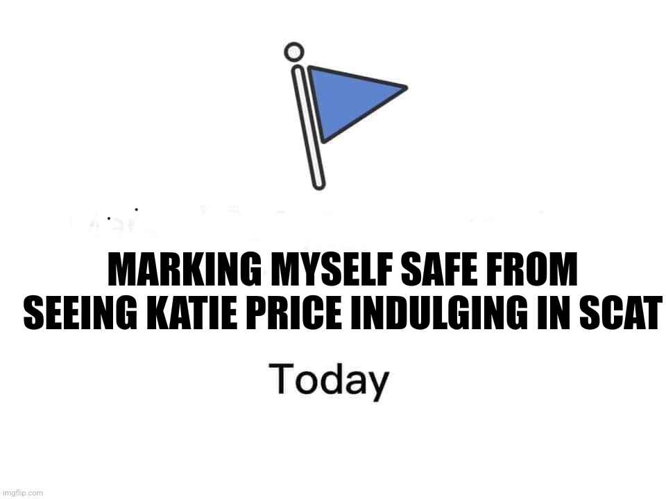 Katie Price | MARKING MYSELF SAFE FROM SEEING KATIE PRICE INDULGING IN SCAT | image tagged in marked safe from,katie price scat,reaction meme | made w/ Imgflip meme maker