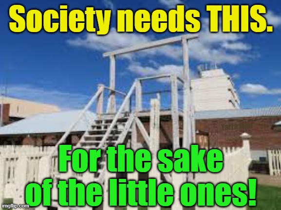 Children's lives matter! | Society needs THIS. Yarra Man; For the sake of the little ones! | image tagged in pedophiles,lives matter,filth,maggots,death penalty,final solution | made w/ Imgflip meme maker