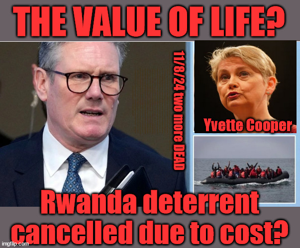 Yvette Cooper / Starmer - The value of life? #TwoTierKeir | THE VALUE OF LIFE? 'IRREGULAR IMMIGRANTS'; Claim back Trafficking Expenses? Taxpayers expense? UK BURNS; UNDER; Welcome to the UK under Starmer . . . They could have chosen Farage or Sunak; IF FAST-TRACKING RIOTERS WORKS AS A DETERRENT . . . #TwoTierKeir; ELECTION PLEDGE STARMER LIED TO US !!! Sir Keir Rodney Starmer; #TripleLock; SMEG HEAD CONCEDES; Titchy Starmer; 'PUTTING COUNTRY FIRST'; Party second; On top of the £480m already given to France to 'stop the boats'; DEAR UK VOTERS AS YOU FAILED TO SUPPORT THE TORIES; NEW HOME FOR OUR MIGRANT FRIENDS; COMING TO YOUR AREA SOON; TIGHTEN YOUR SEAT BELTS! How messed up is this; I won with fewer votes than you had lol; Capt Hindsight; STARMER - SOFT ON CRIME? Country First, Party Second Eh??? Prisoner Early Release -; How many UK citizens will become victims of crime. . . As a direct result of Starmers early release of criminals? Starmer - week 1 as PM; Scrap Rwanda Plan - More Deaths; Early release of Prisoners; Can't blame Starmer QC; Rachel Reeves, Labour's 'TAXBOT'; IF YOU HAVE PERSONAL SAVINGS; LABOURS TAX PROPOSALS WILL RESULT IN =; Labours new 'DEATH TAX'; RACHEL REEVES Labours new; 'DEATH TAX' ? 12x new taxes Pensions & Inheritance? Starmer's coming after your pension? Lady Victoria Starmer; CORBYN EXPELLED; Labour pledge 'Urban centres' to help house 'Our Fair Share' of our new Migrant friends; New Home for our New Immigrant Friends !!! The only way to keep the illegal immigrants in the UK; CITIZENSHIP FOR ALL; ; Amnesty For all Illegals; Sir Keir Starmer MP; Muslim Votes Matter; Blood on Starmers hands? Burnham; Taxi for Rayner ? #RR4PM;100's more Tax collectors; Higher Taxes Under Labour; We're Coming for You; Labour pledges to clamp down on Tax Dodgers; Higher Taxes under Labour; Rachel Reeves Angela Rayner Bovvered? Higher Taxes under Labour; Risks of voting Labour; * EU Re entry? * Mass Immigration? * Build on Greenbelt? * Rayner as our PM? * Ulez 20 mph fines? * Higher taxes? * UK Flag change? * Muslim takeover? * End of Christianity? * Economic collapse? TRIPLE LOCK' Anneliese Dodds Rwanda plan Quid Pro Quo UK/EU Illegal Migrant Exchange deal; UK not taking its fair share, EU Exchange Deal = People Trafficking !!! Starmer to Betray Britain, #Burden Sharing #Quid Pro Quo #100,000; #Immigration #Starmerout #Labour #wearecorbyn #KeirStarmer #DianeAbbott #McDonnell #cultofcorbyn #labourisdead #labourracism #socialistsunday #nevervotelabour #socialistanyday #Antisemitism #Savile #SavileGate #Paedo #Worboys #GroomingGangs #Paedophile #IllegalImmigration #Immigrants #Invasion #Starmeriswrong #SirSoftie #SirSofty #Blair #Steroids AKA Keith ABBOTT BACK; Union Jack Flag in election campaign material; Concerns raised by Black, Asian and Minority ethnic BAMEgroup & activists; Capt U-Turn; Hunt down Tax Dodgers; Higher tax under Labour Sorry about the fatalities; Are you really going to trust Labour with your vote? Pension Triple Lock;; 'Our Fair Share'; Angela Rayner: new towns; Rachel Reeves; I'M COMING FOR YOU; Reeves the 'Raider'; Programmed to raid your Personal Savings; RNLI #NotMyPM; Is the UK still being 'Policed by Consent'? The Labour Party? DESTROY; 'CANCER'; on British society ? #TwoTierKeir; Fast track the 'Far Right' - Vs 'illegals' rebranded 'irregular'; Except the illegal immigrants; #TWOTIERKEIR; #TWOTIERKEIR Amnesty for 90,000 illegal immigrants; WHY WOULDN'T THE RWANDA PLAN WORK ? #TwoTierKeir; But they; VOTED STARMER ! #TwoTierKeir; #TwoTierKeir; UNDER STARMER? 11/8/24 two more DEAD; Yvette Cooper; Rwanda deterrent cancelled due to cost? | image tagged in illegal immigration,stop boats rwanda,palestine hamas muslim vote,labourisdead,starmerout,channel deaths | made w/ Imgflip meme maker