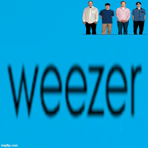 i think something is wrong with my rezeew | image tagged in weezer | made w/ Imgflip meme maker