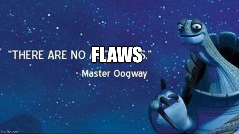 There are no accidents | FLAWS | image tagged in there are no accidents | made w/ Imgflip meme maker