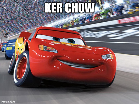 Lightning McQueen | KER CHOW | image tagged in lightning mcqueen | made w/ Imgflip meme maker