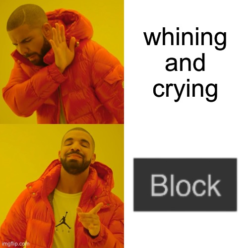 reminder | whining and crying | image tagged in memes,drake hotline bling | made w/ Imgflip meme maker