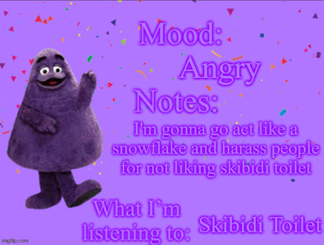 i love abusing grimbitch's temp | Angry; I'm gonna go act like a snowflake and harass people for not liking skibidi toilet; Skibidi Toilet | image tagged in grimbitchthecringe24's announcement template | made w/ Imgflip meme maker