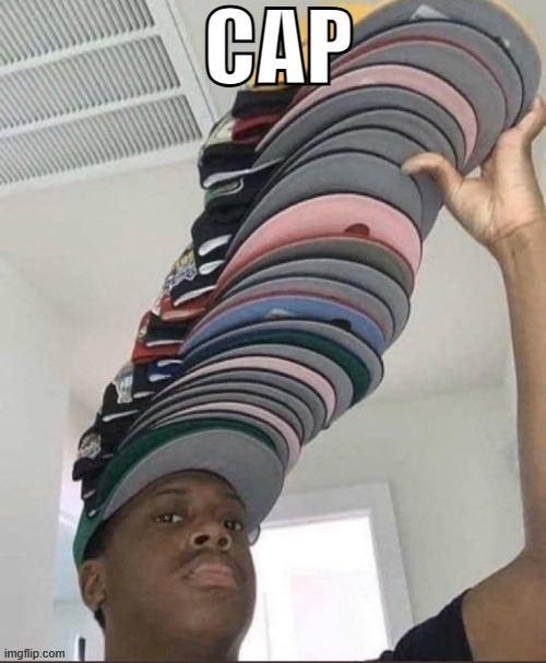 Capping | image tagged in capping | made w/ Imgflip meme maker