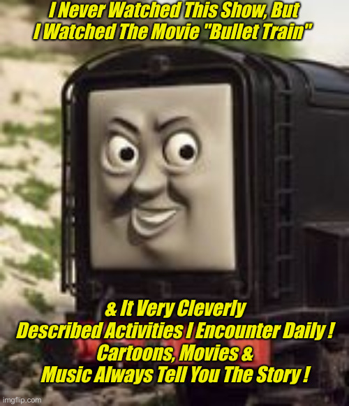 Democrats Are Devious Diesels | I Never Watched This Show, But I Watched The Movie "Bullet Train"; & It Very Cleverly Described Activities I Encounter Daily !
Cartoons, Movies & Music Always Tell You The Story ! | image tagged in devious diesel,political meme,politics,funny memes,funny | made w/ Imgflip meme maker