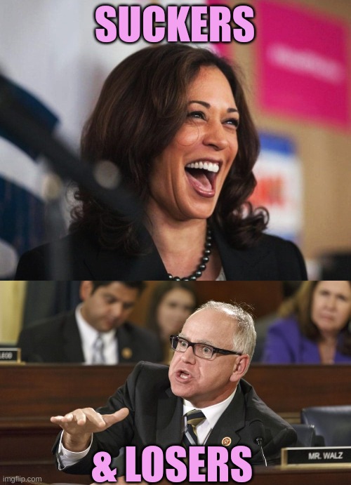 Sluuuurrrrppp Fart. | SUCKERS; & LOSERS | image tagged in cackling kamala harris,tim walz | made w/ Imgflip meme maker