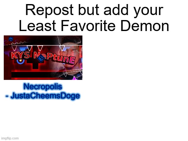 Necropolis is Straight up HELL For me. | Repost but add your Least Favorite Demon; Necropolis
- JustaCheemsDoge | image tagged in geometry dash | made w/ Imgflip meme maker